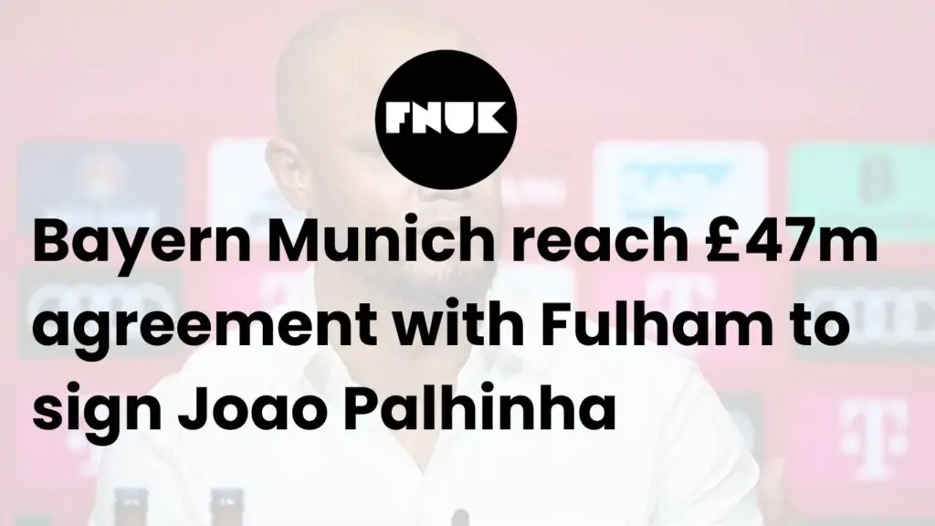 Bayern Munich reach £47m agreement with Fulham to sign Joao Palhinha